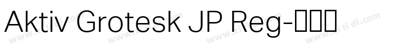 Aktiv Grotesk JP Reg字体转换 Aktiv Grotesk JP Reg字体转换